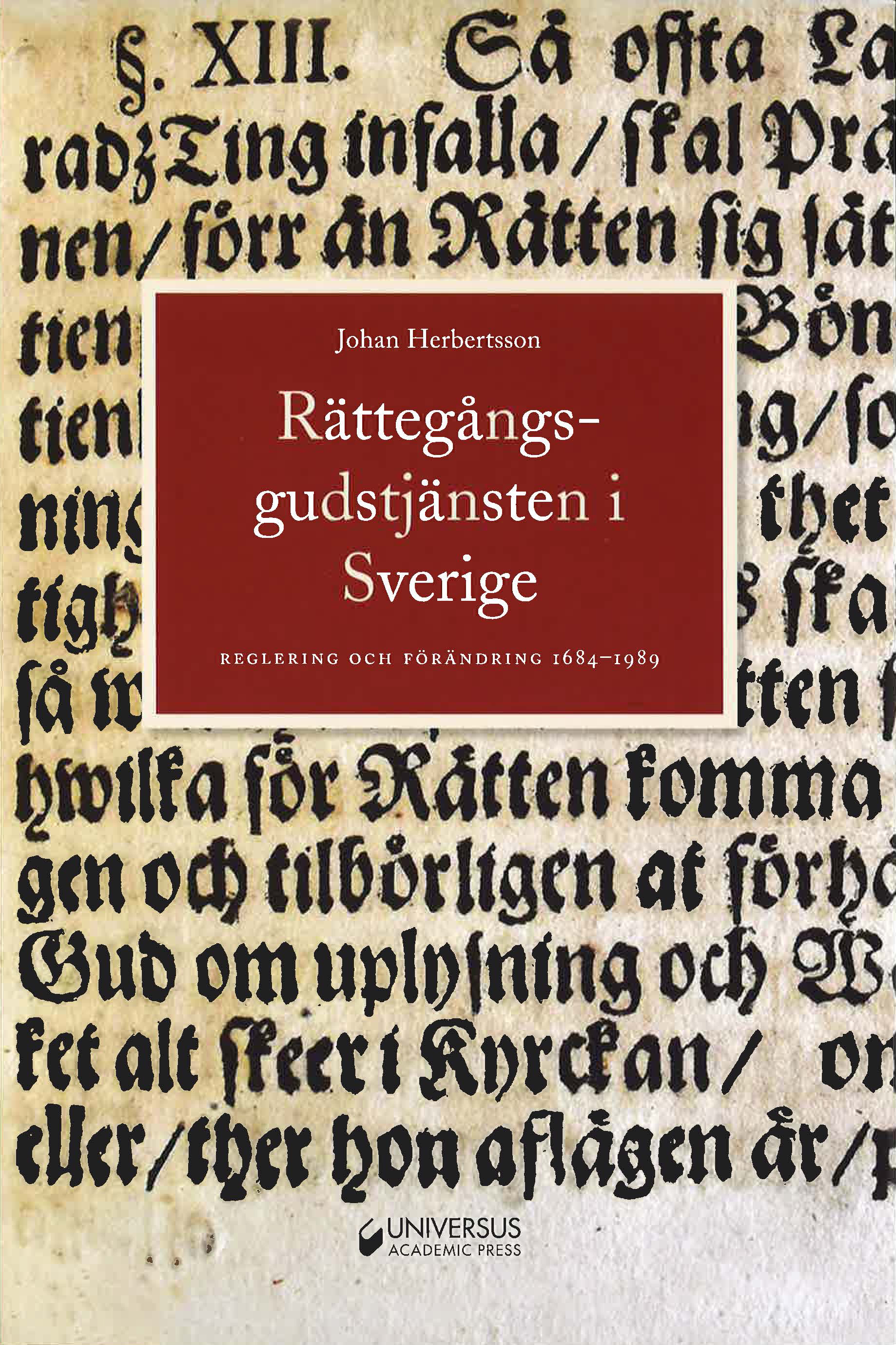 Rättegångsgudstjänsten i Sverige. Reglering och förändring 1684-1989.